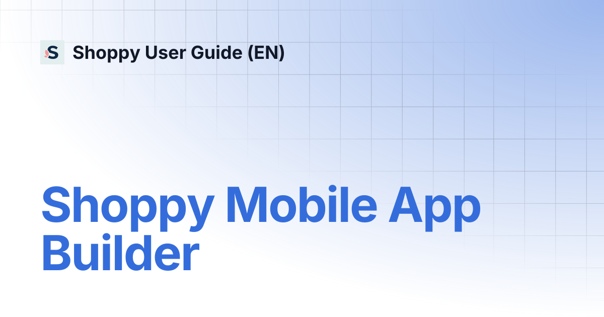 Shoppy Mobile App Builder | Shoppy User Guide (EN)
